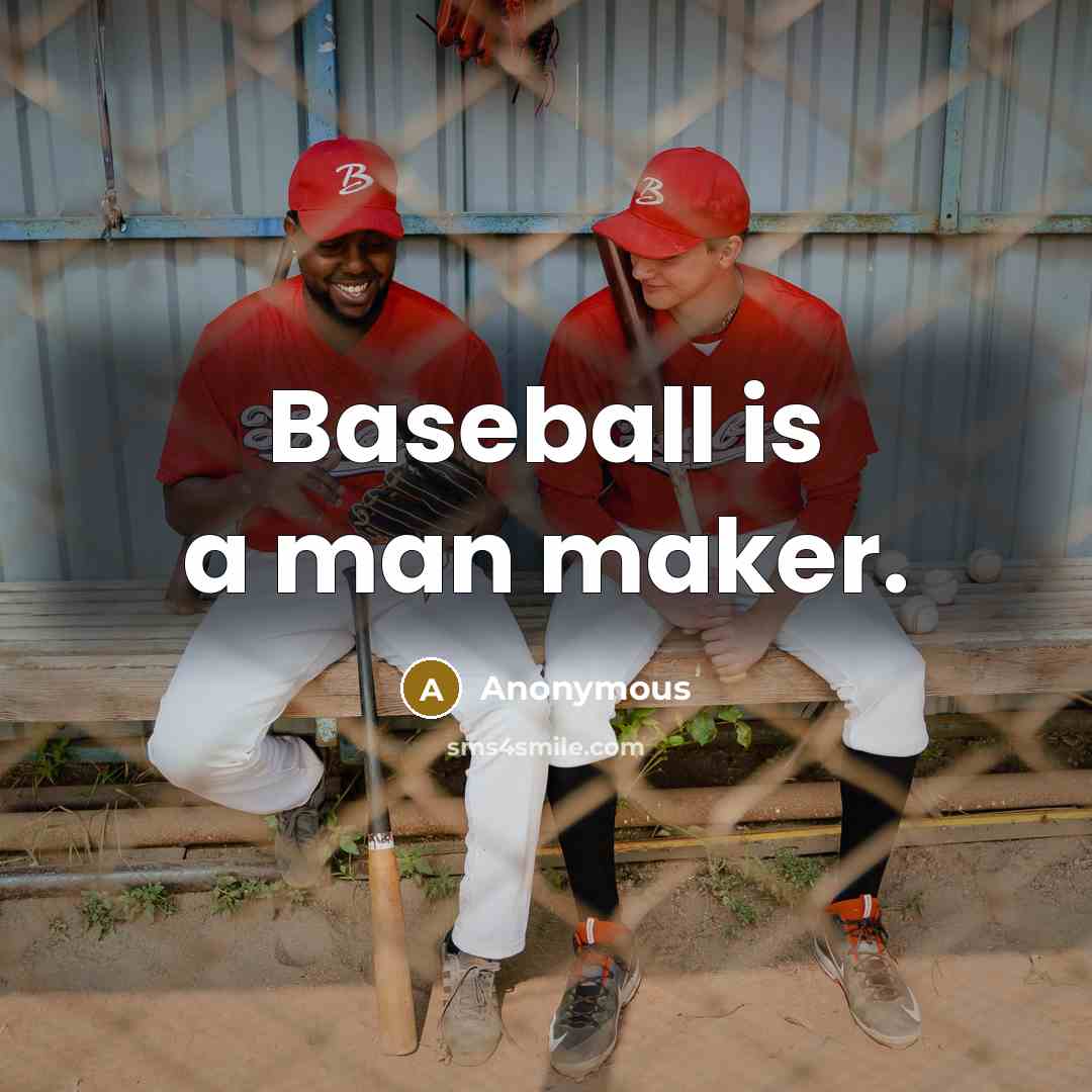 “Baseball is a man maker.” quote by Anonymous
