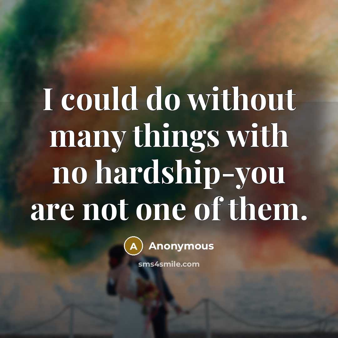 “I could do without many things with no hardship-you are not one of them.” quote by Anonymous