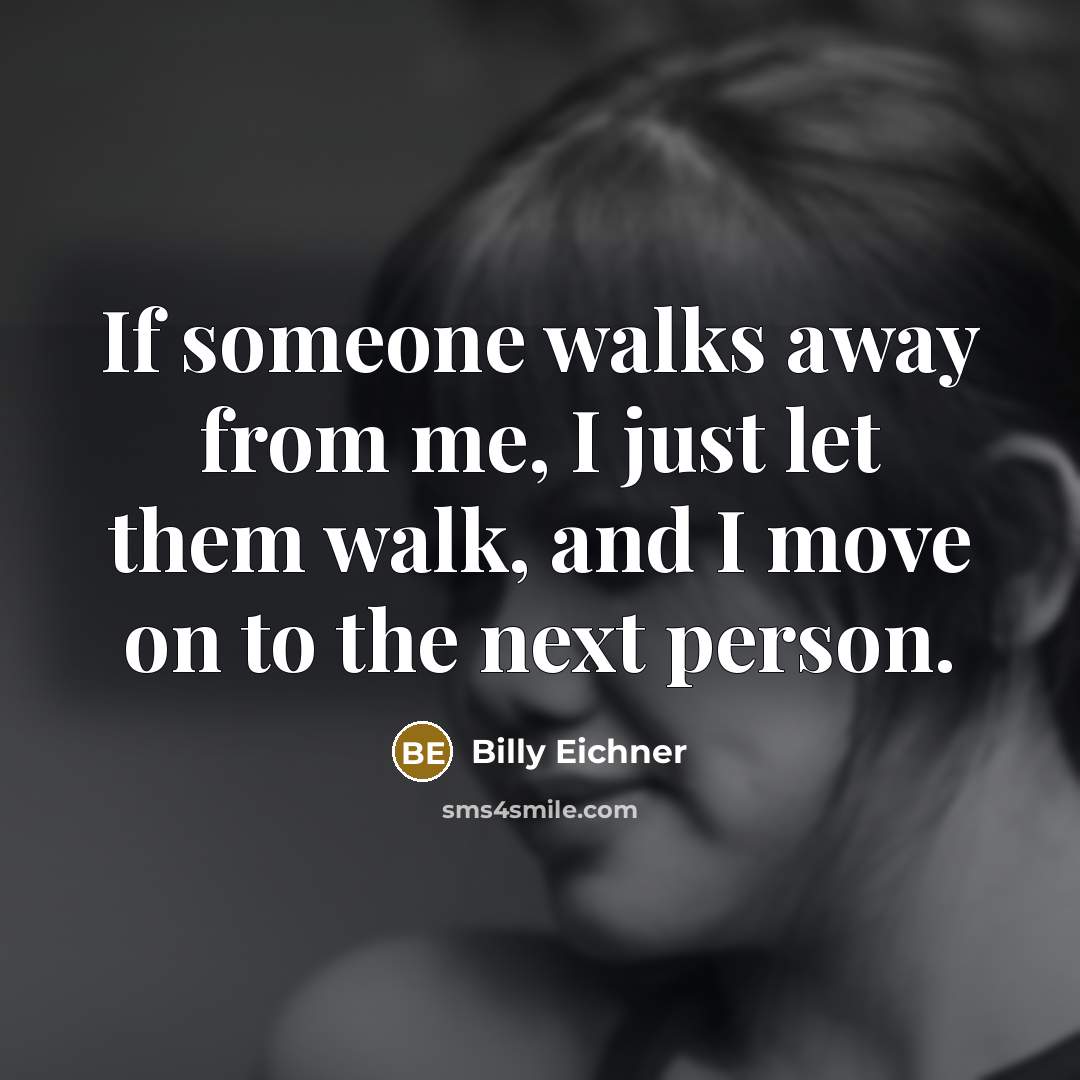 “If someone walks away from me, I just let them walk, and I move on to the next person.” quote by Billy Eichner
