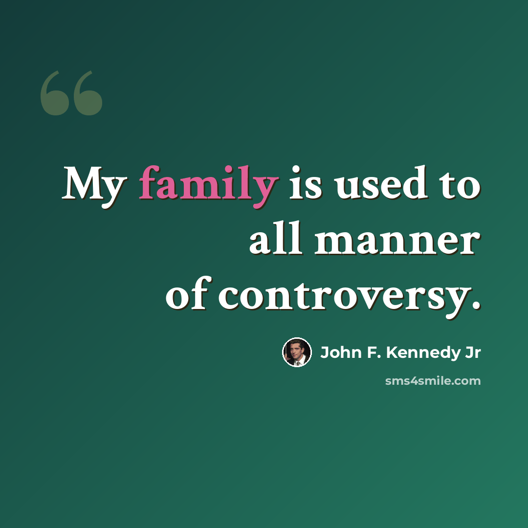 “My family is used to all manner of controversy.” quote by John F. Kennedy Jr
