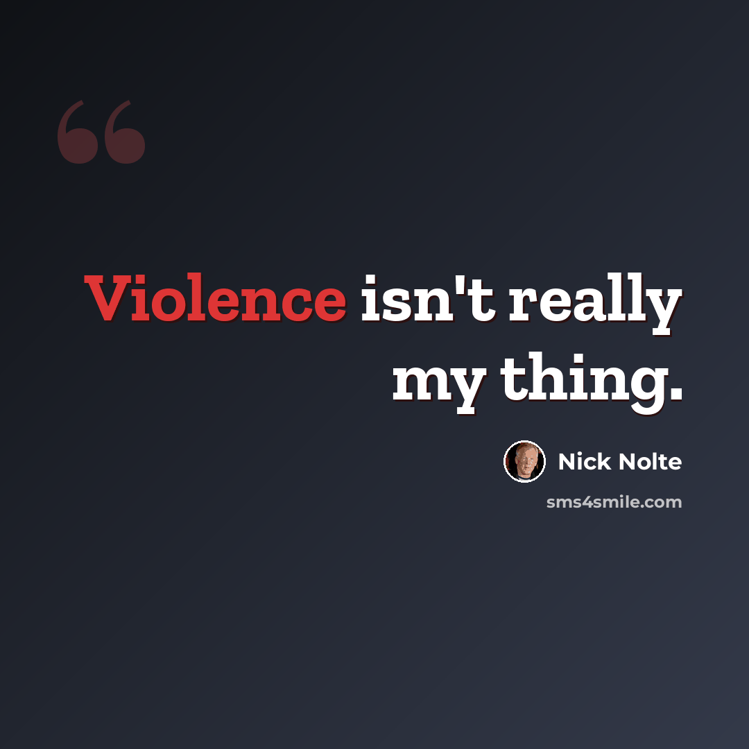 “Violence isn't really my thing.” quote by Nick Nolte