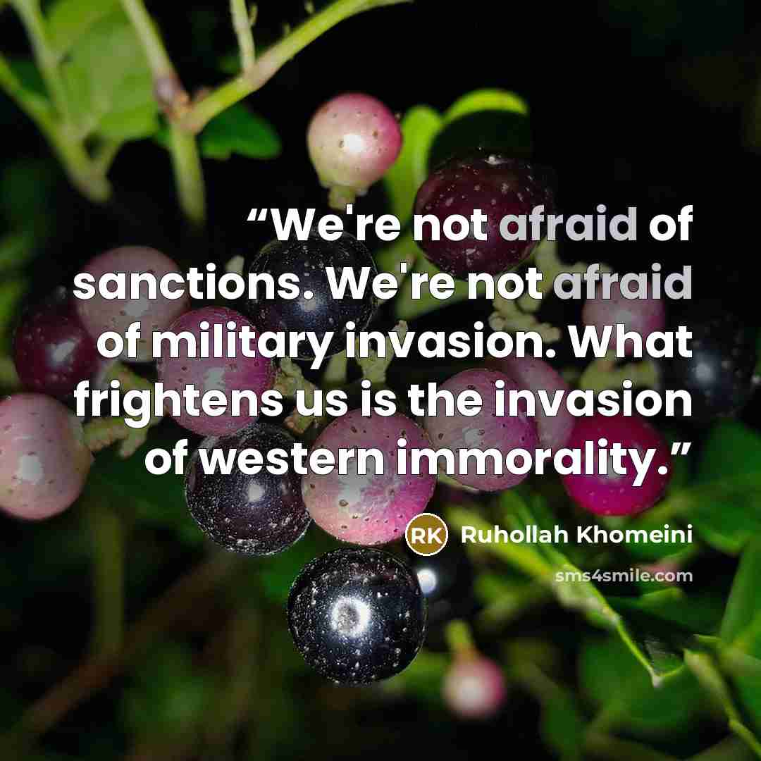 “We're not afraid of sanctions. We're not afraid of military invasion. What frightens us is the invasion of western immorality.” quote by Ruhollah Khomeini
