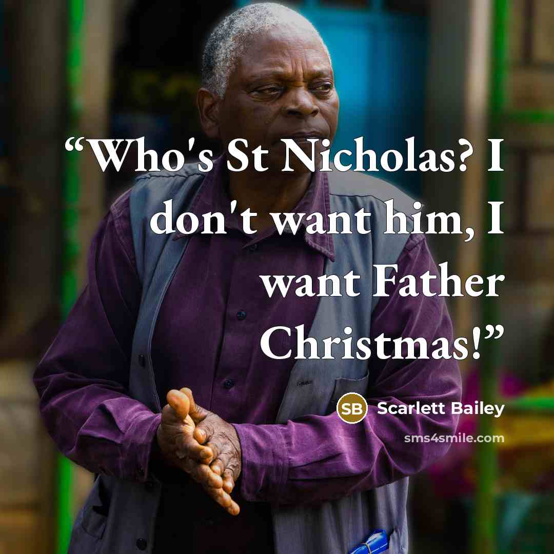 “Who's St Nicholas? I don't want him, I want Father Christmas!” quote by Scarlett Bailey