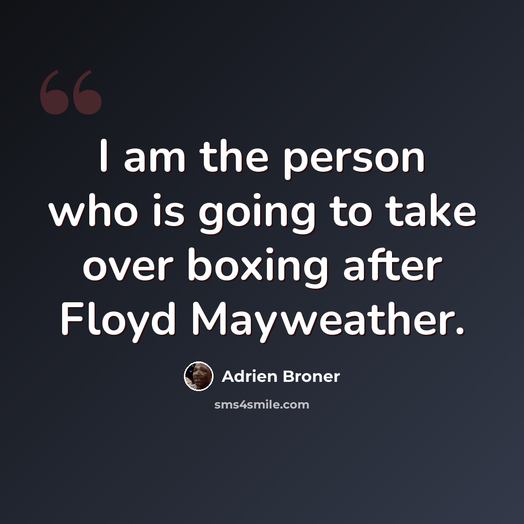 “I am the person who is going to take over boxing after Floyd Mayweather.” quote by Adrien Broner