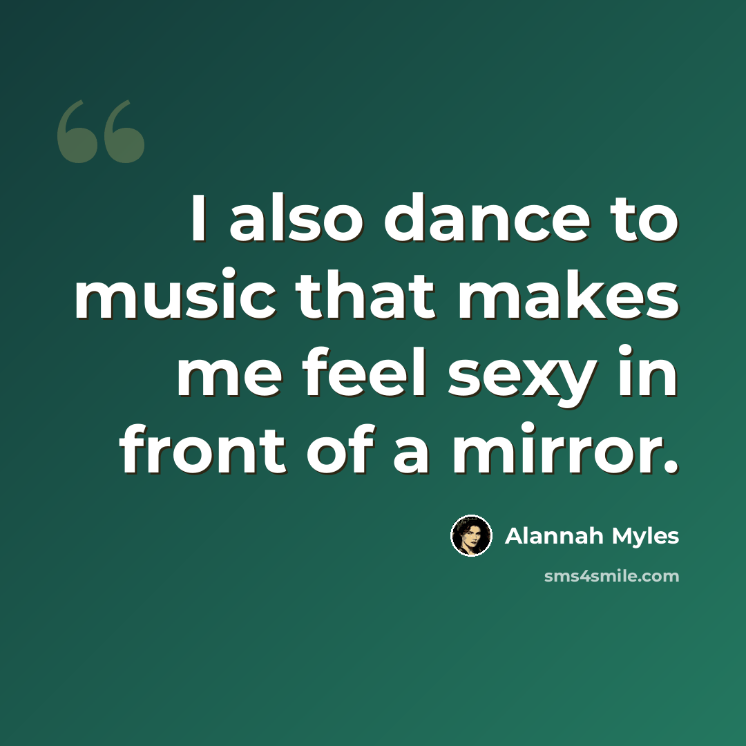 “I also dance to music that makes me feel sexy in front of a mirror.” quote by Alannah Myles