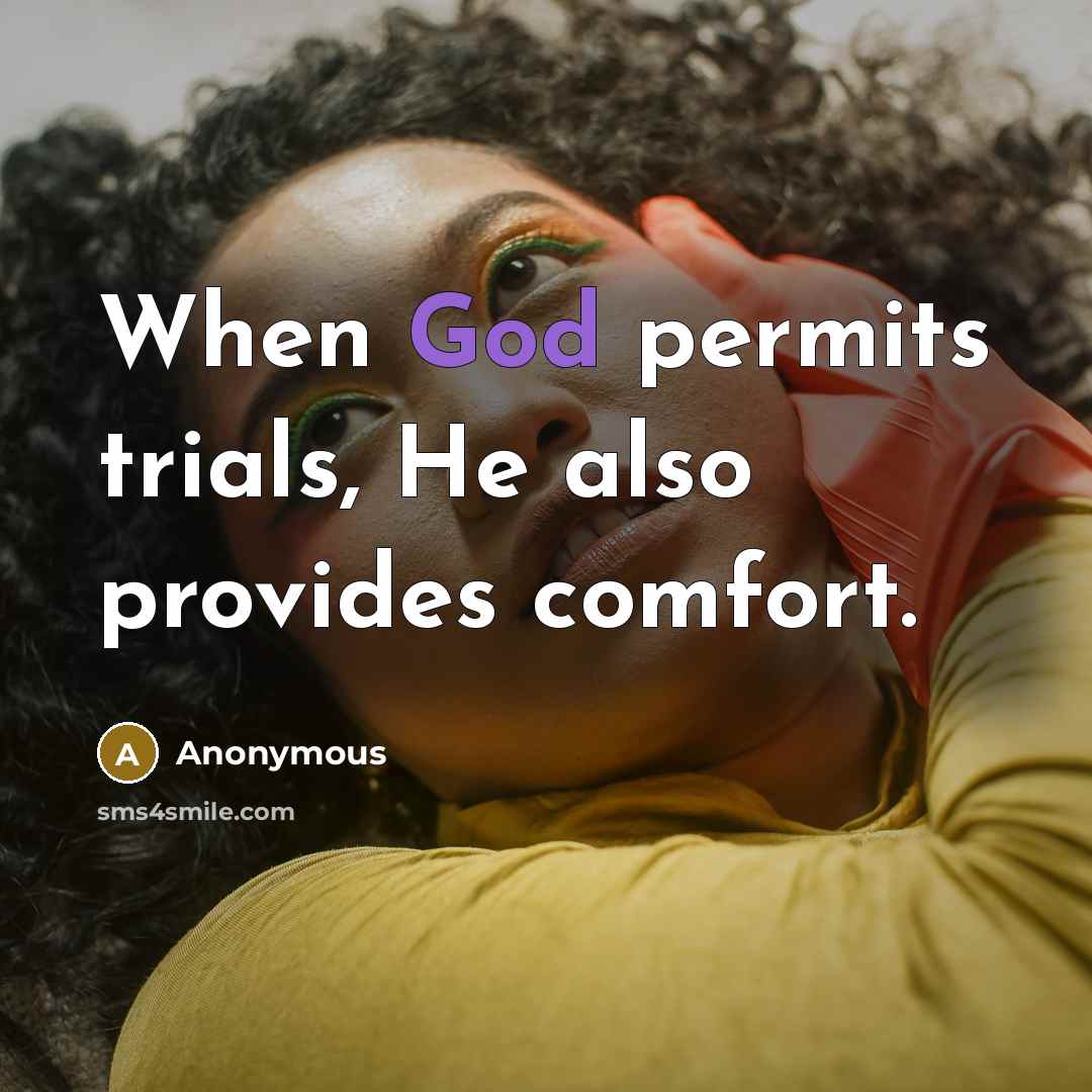 “When God permits trials, He also provides comfort.” quote by Anonymous