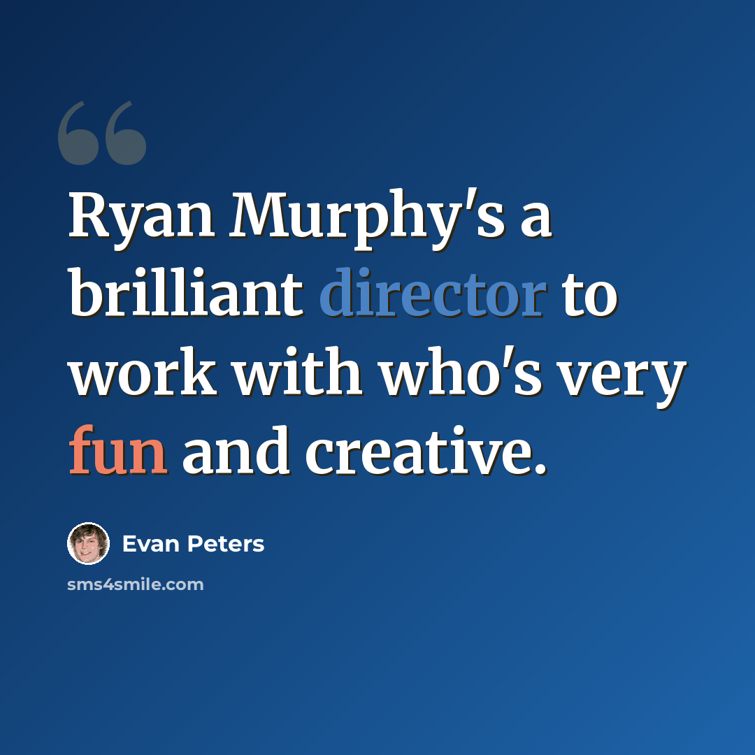 “Ryan Murphy's a brilliant director to work with who's very fun and creative.” quote by Evan Peters