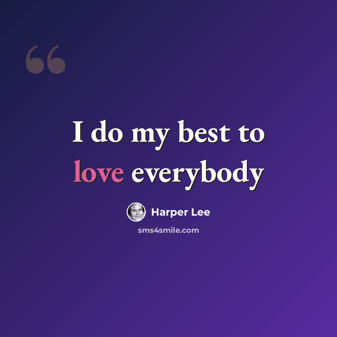 “I do my best to love everybody” quote by Harper Lee