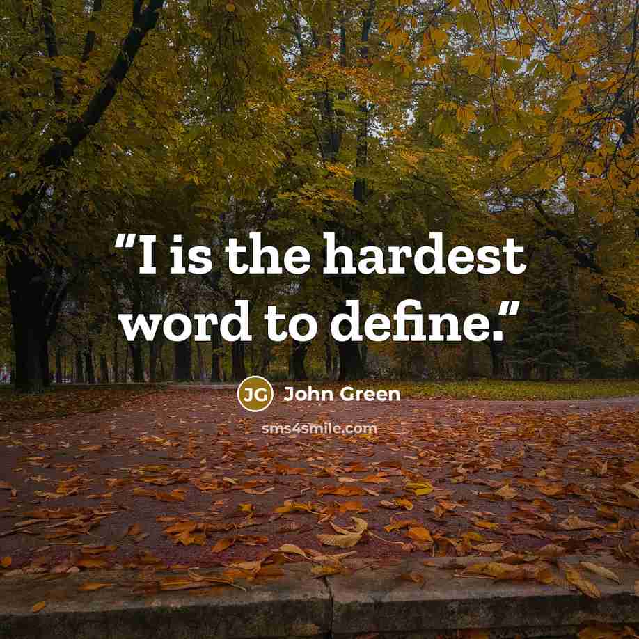 “I is the hardest word to define.” quote by John Green