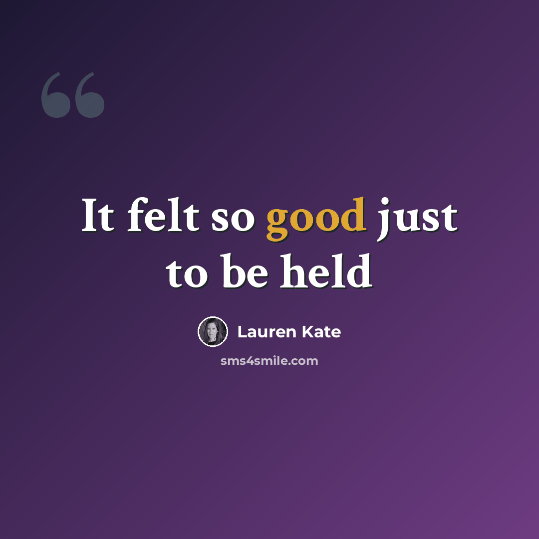 “It felt so good just to be held” quote by Lauren Kate
