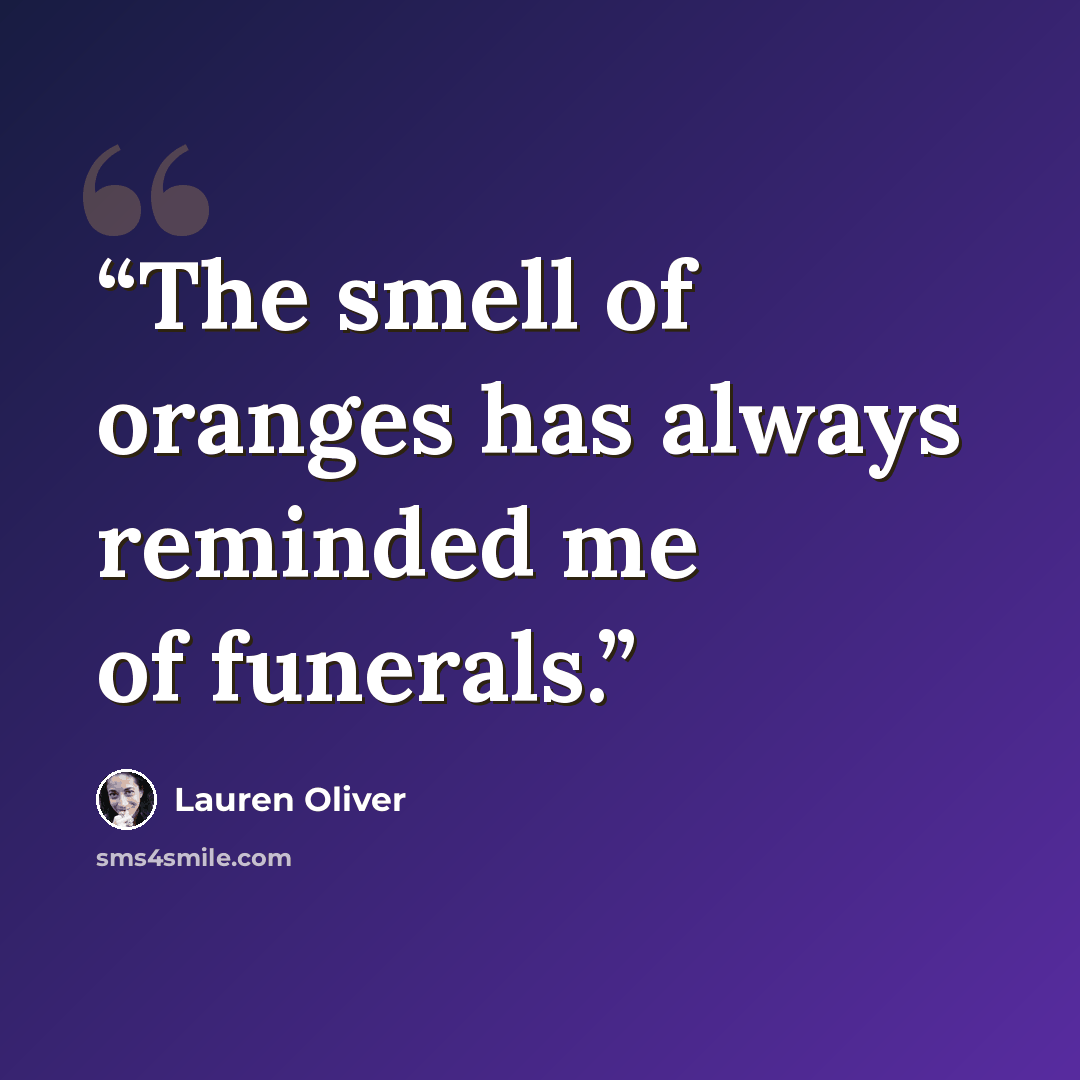 “The smell of oranges has always reminded me of funerals.” quote by Lauren Oliver