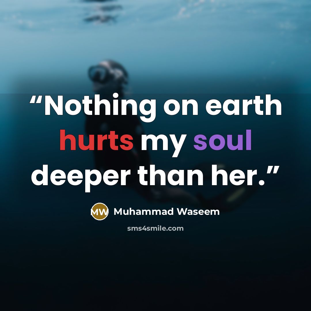 “Nothing on earth hurts my soul deeper than her.” quote by Muhammad Waseem
