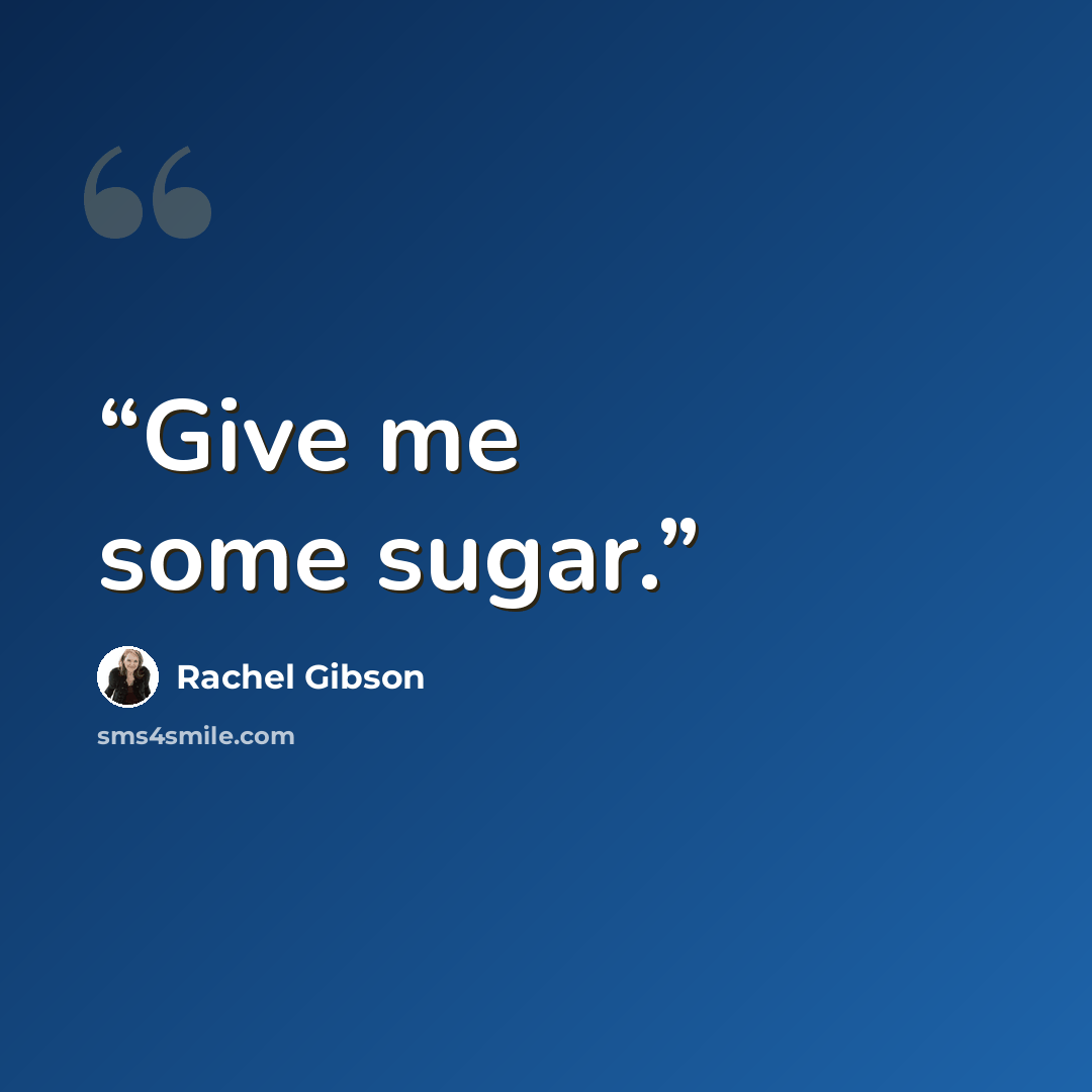“Give me some sugar.” quote by Rachel Gibson