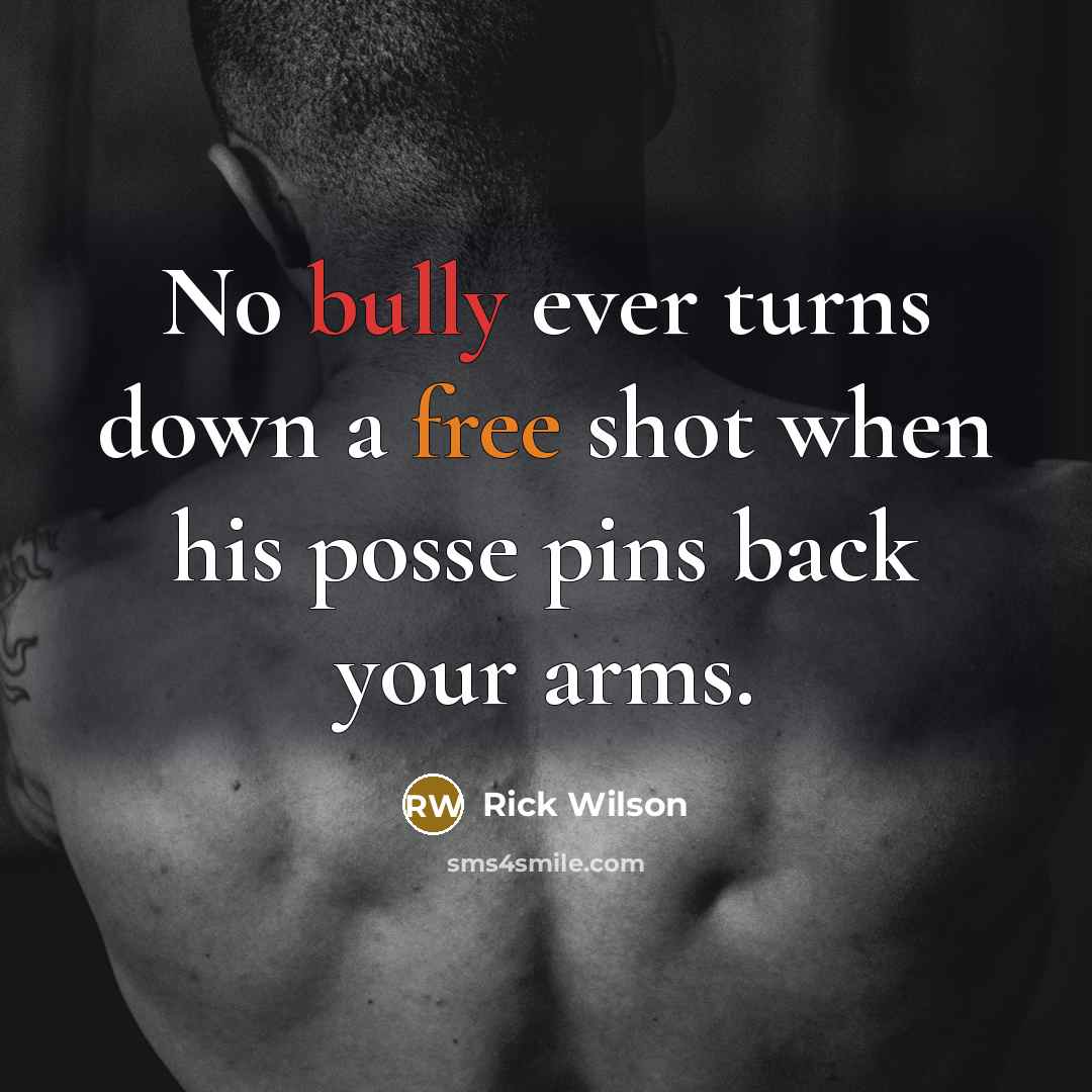 “No bully ever turns down a free shot when his posse pins back your arms.” quote by Rick Wilson