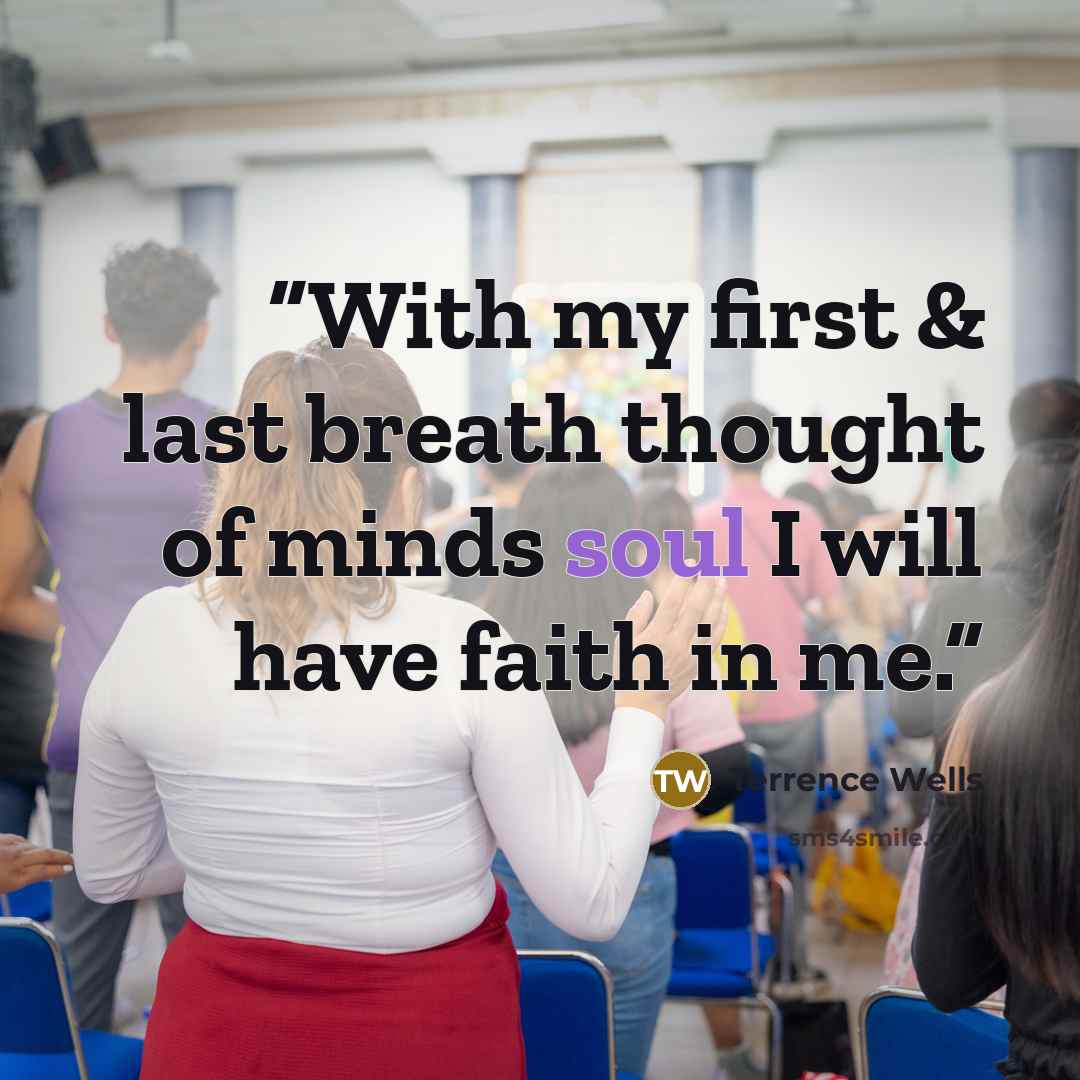 “With my first & last breath thought of minds soul I will have faith in me.” quote by Terrence Wells