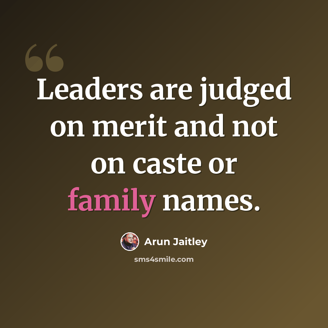 “Leaders are judged on merit and not on caste or family names.” quote by Arun Jaitley