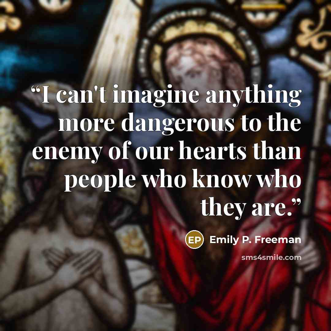“I can't imagine anything more dangerous to the enemy of our hearts than people who know who they are.” quote by Emily P. Freeman