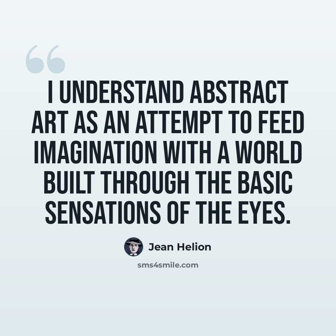 “I understand abstract art as an attempt to feed imagination with a world built through the basic sensations of the eyes.” quote by Jean Helion