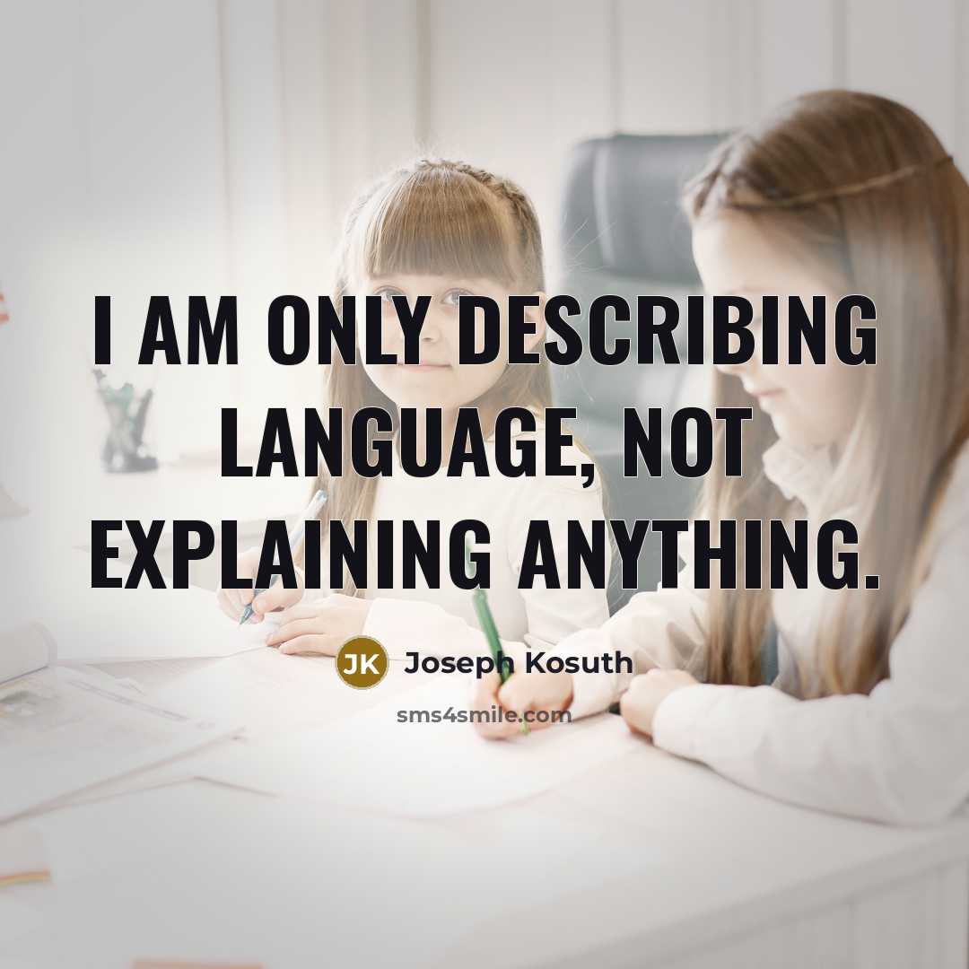 “I am only describing language, not explaining anything.” quote by Joseph Kosuth