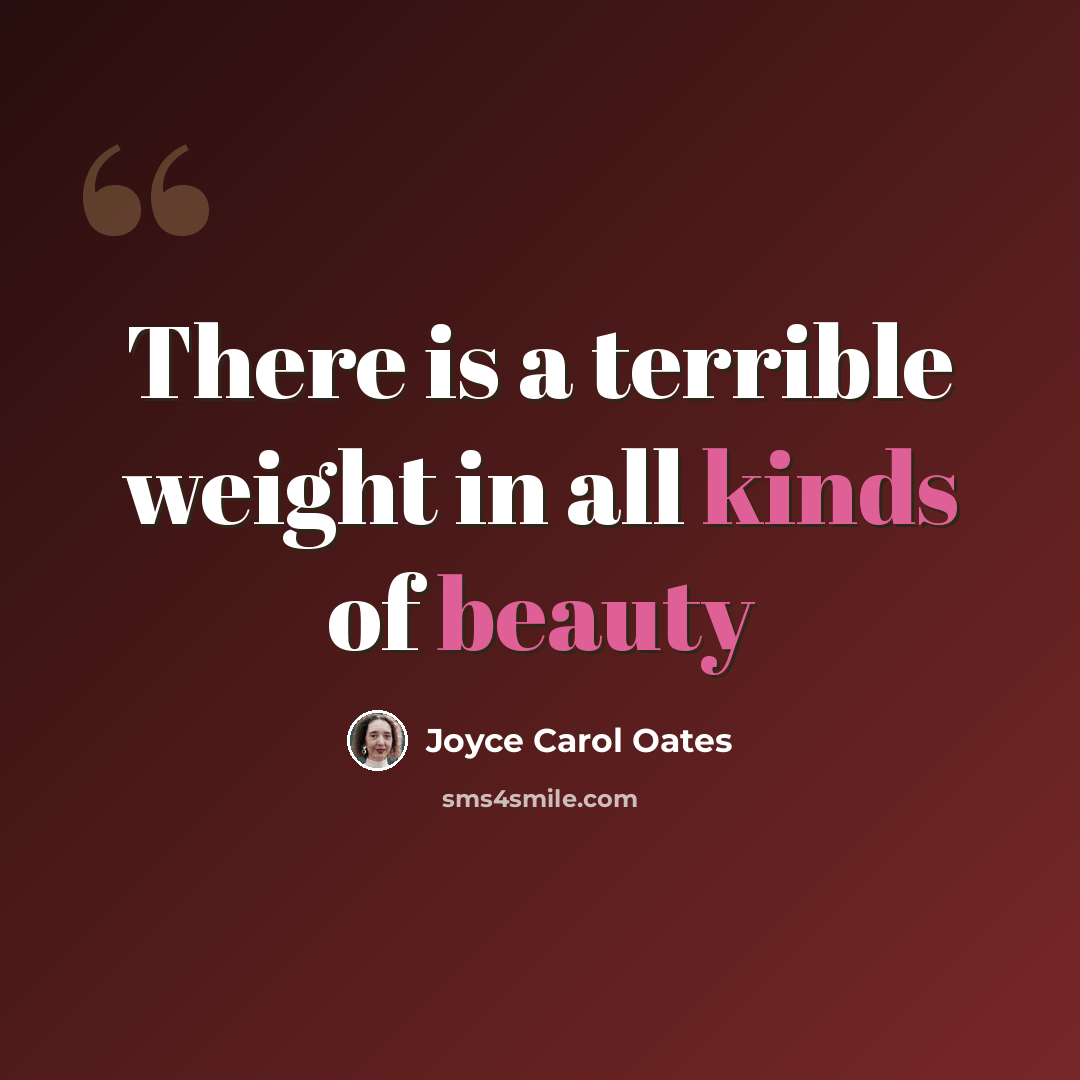 “There is a terrible weight in all kinds of beauty” quote by Joyce Carol Oates