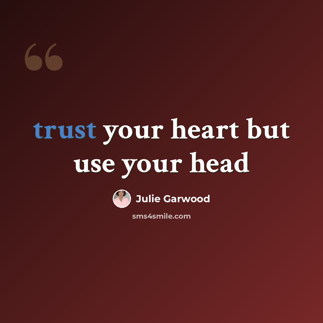 “trust your heart but use your head” quote by Julie Garwood