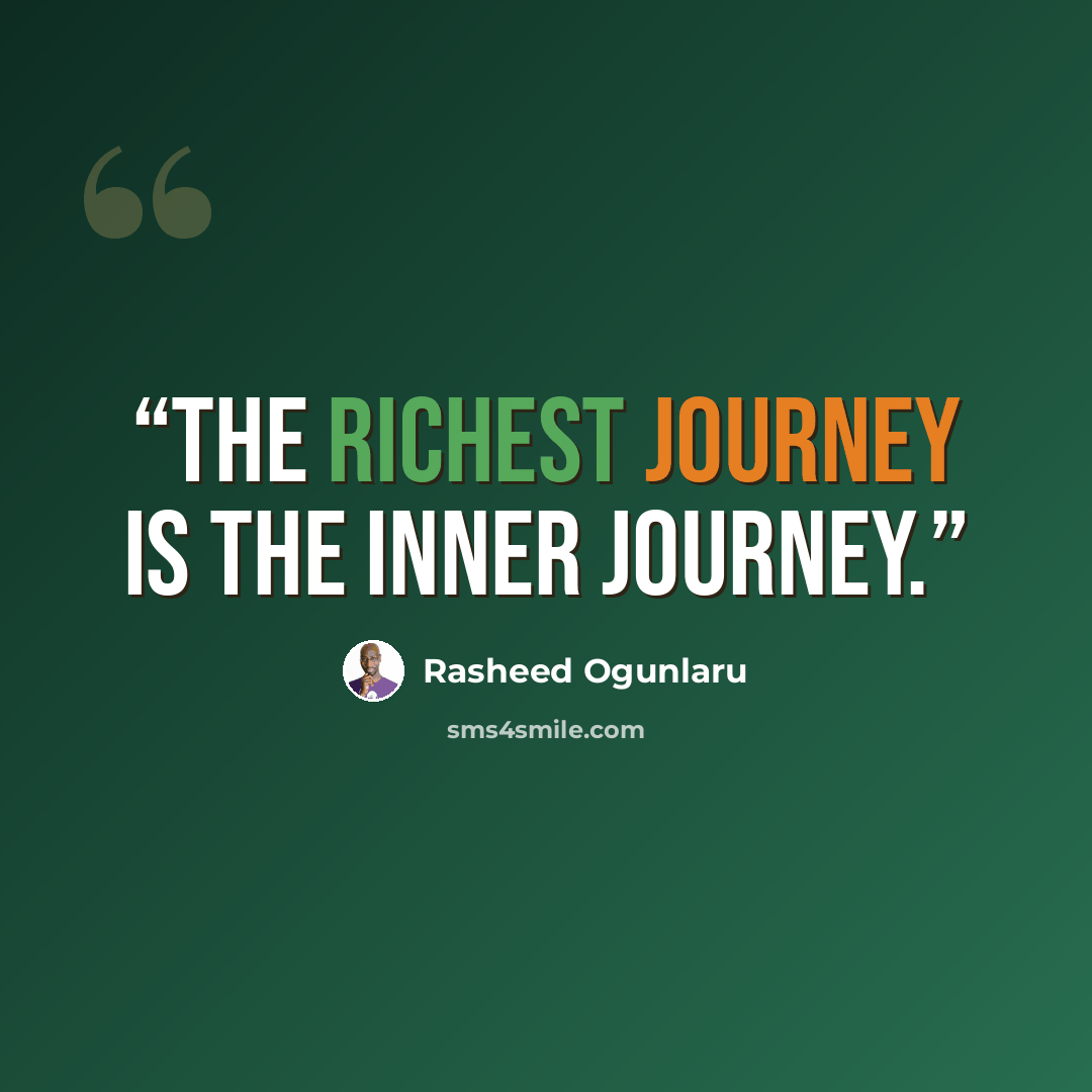 “The richest journey is the inner journey.” quote by Rasheed Ogunlaru