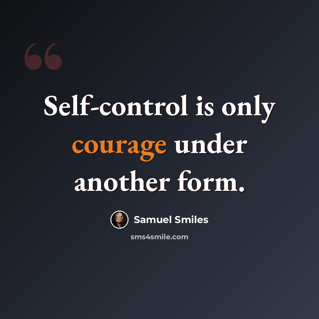 “Self-control is only courage under another form.” quote by Samuel Smiles