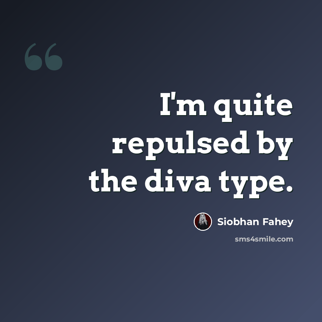“I'm quite repulsed by the diva type.” quote by Siobhan Fahey