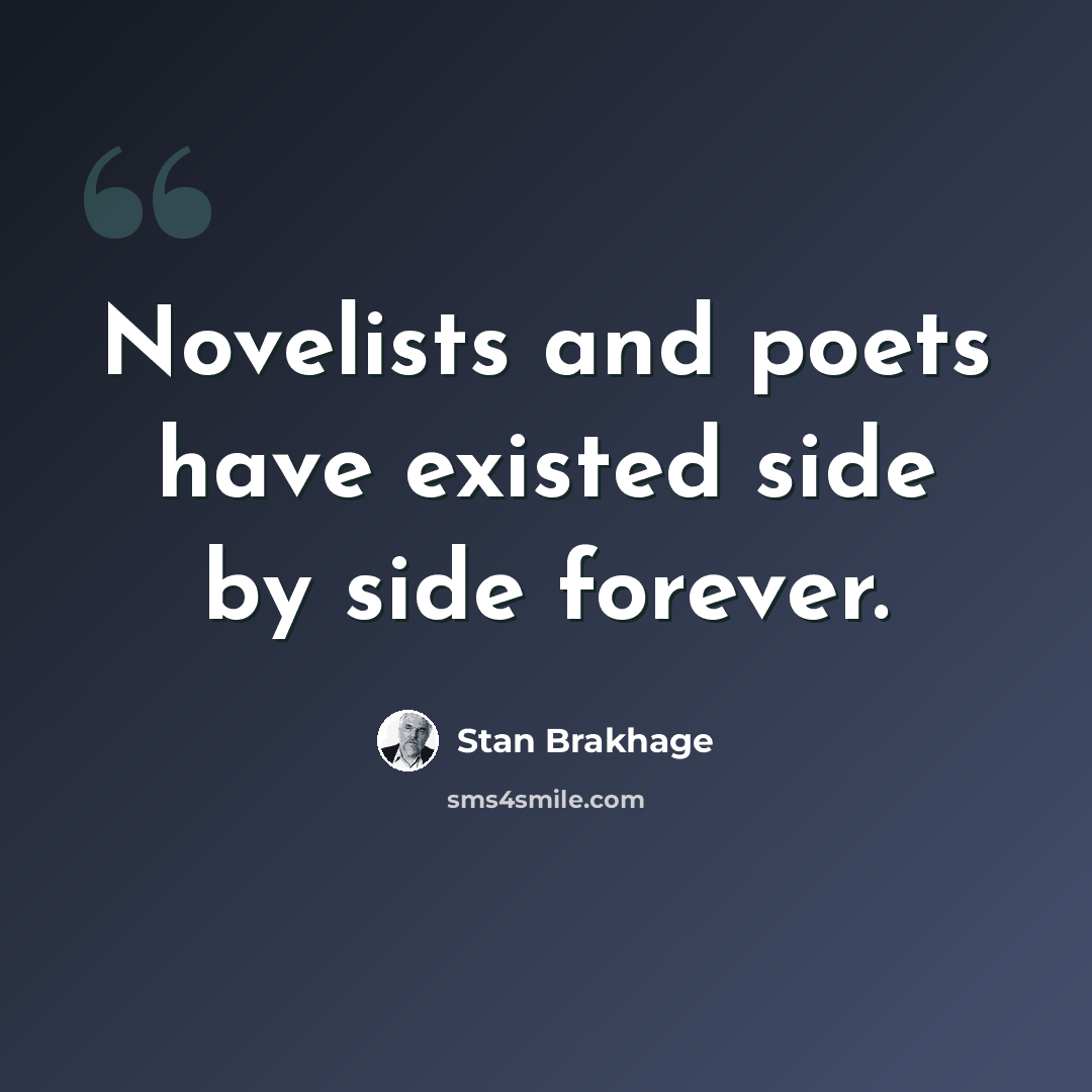 “Novelists and poets have existed side by side forever.” quote by Stan Brakhage