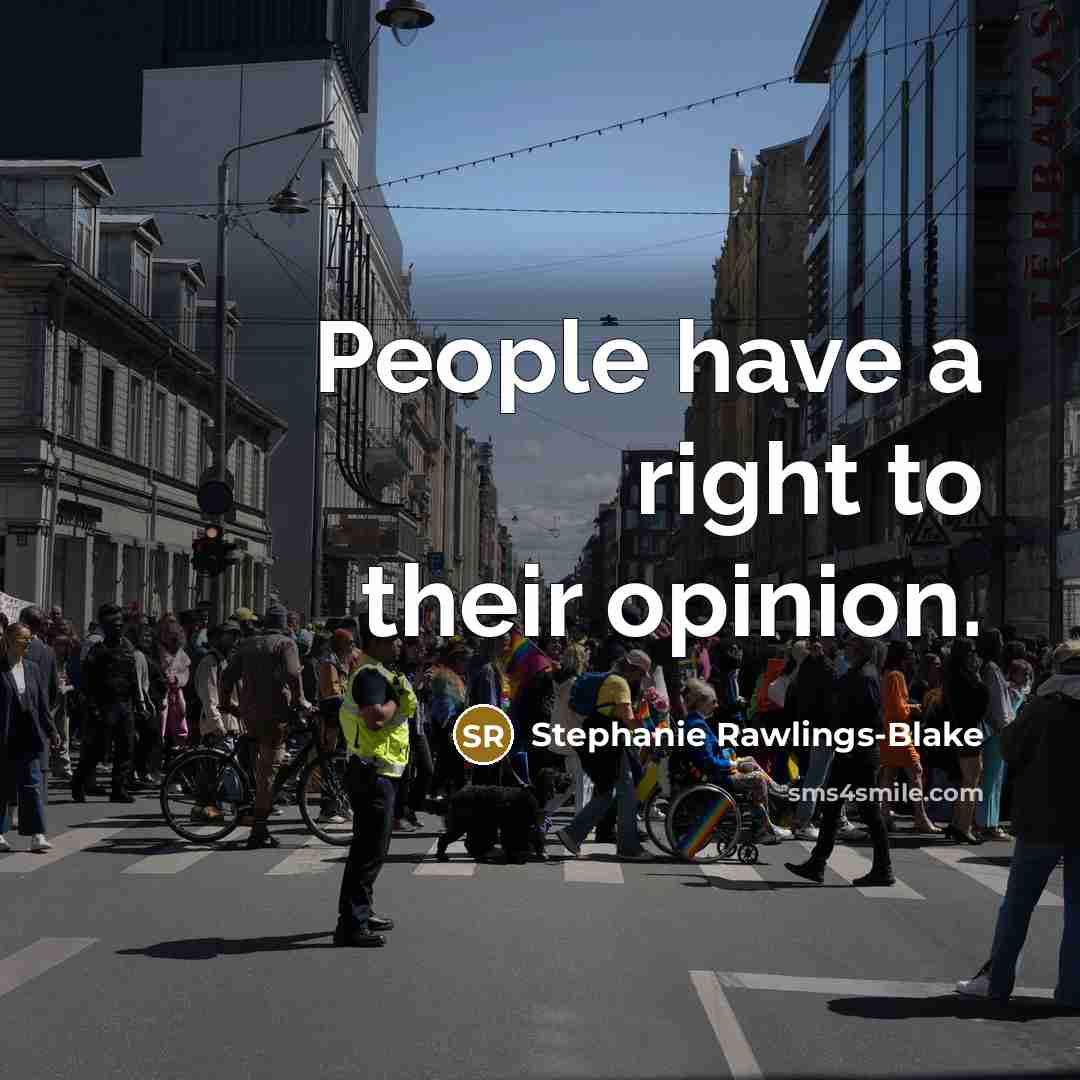 “People have a right to their opinion.” quote by Stephanie Rawlings-Blake