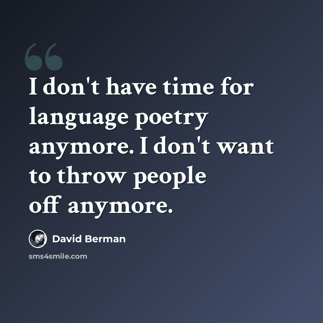 “I don't have time for language poetry anymore. I don't want to throw people off anymore.” quote by David Berman