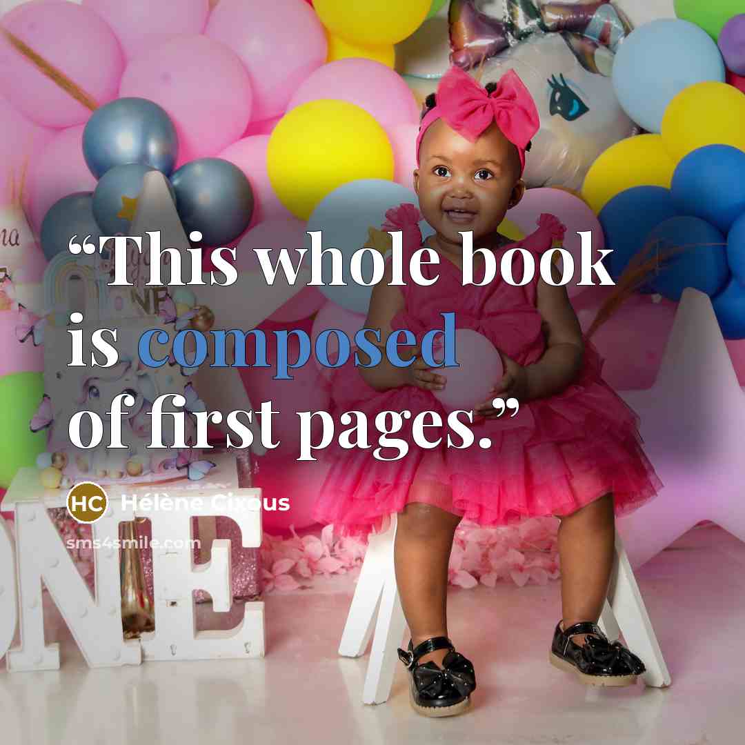 “This whole book is composed of first pages.” quote by Hélène Cixous