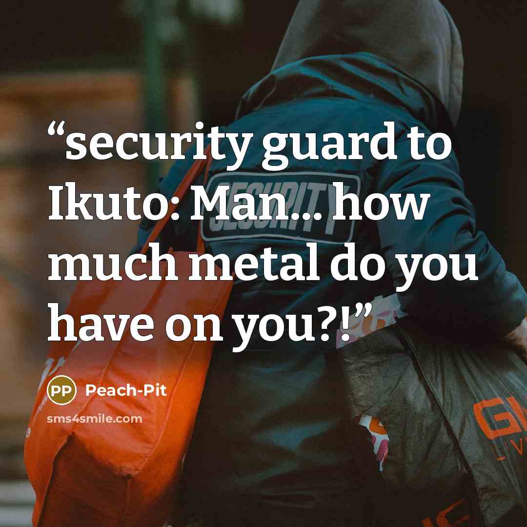 “security guard to Ikuto: Man... how much metal do you have on you?!” quote by Peach-Pit