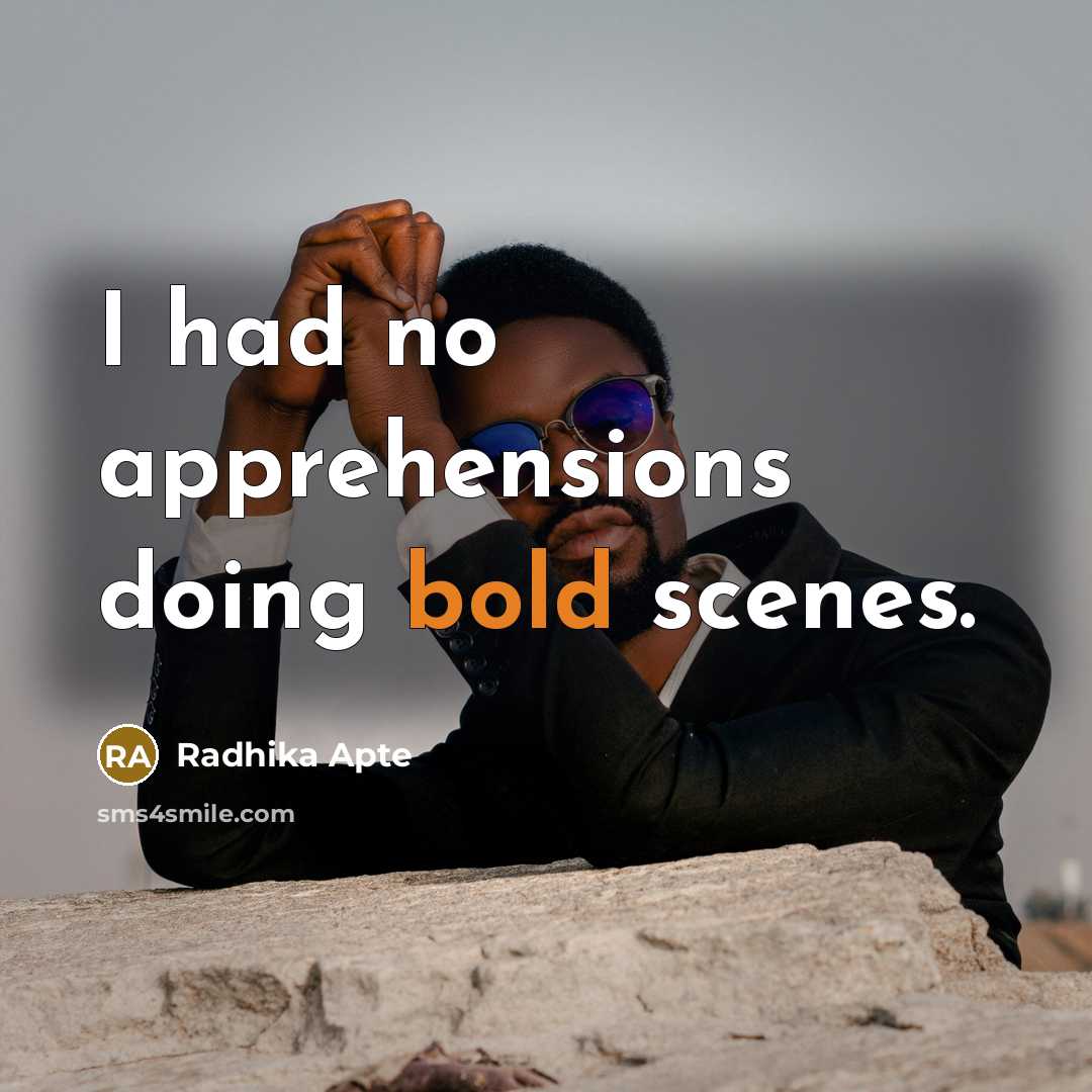 “I had no apprehensions doing bold scenes.” quote by Radhika Apte