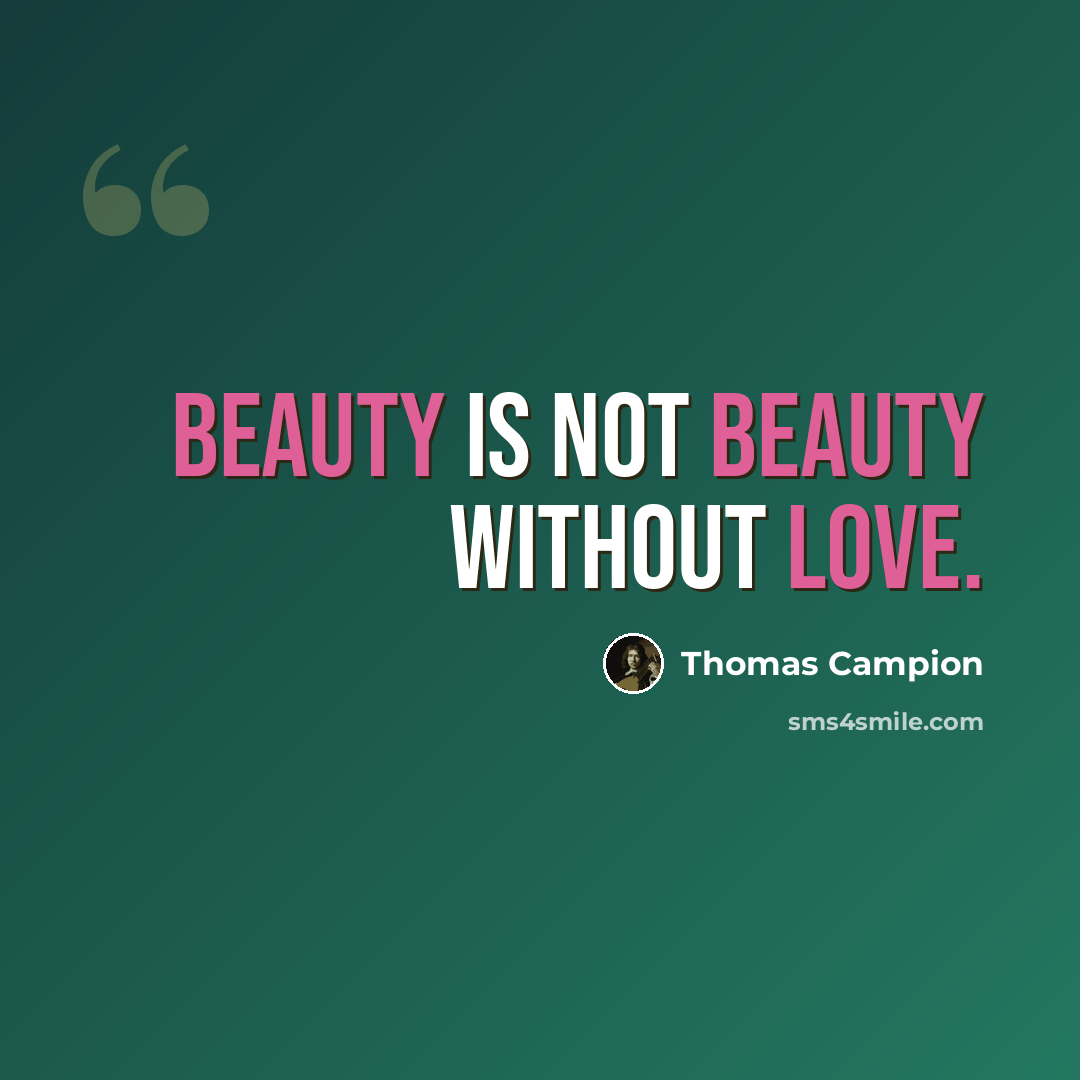 “Beauty is not beauty without love.” quote by Thomas Campion