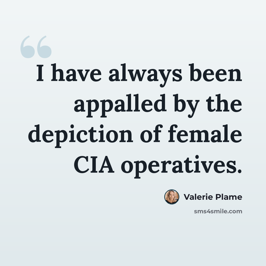 “I have always been appalled by the depiction of female CIA operatives.” quote by Valerie Plame