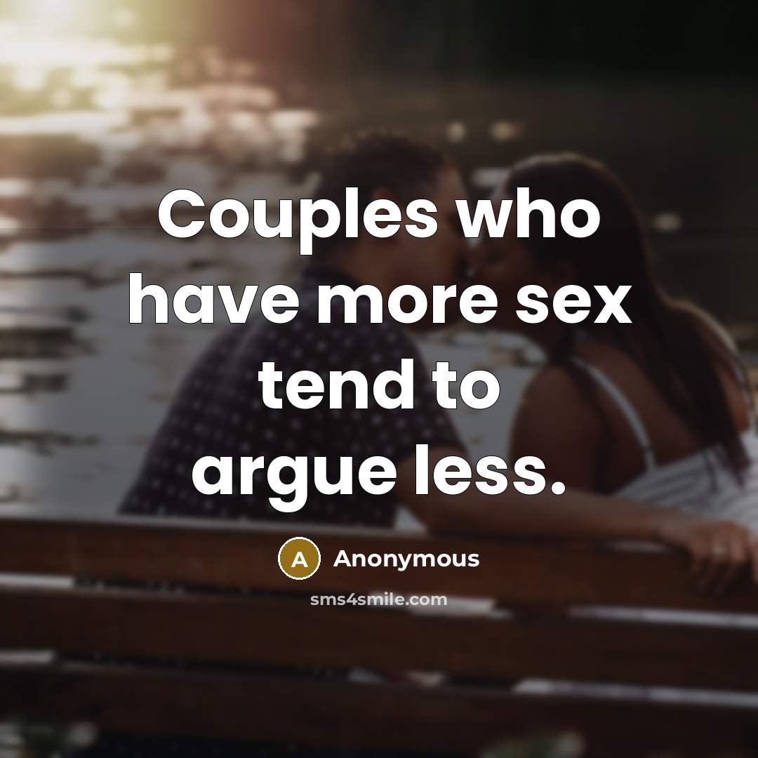“Couples who have more sex tend to argue less.” quote by Anonymous