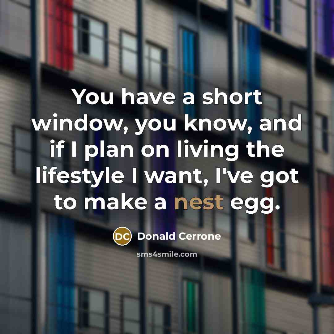 “You have a short window, you know, and if I plan on living the lifestyle I want, I've got to make a nest egg.” quote by Donald Cerrone