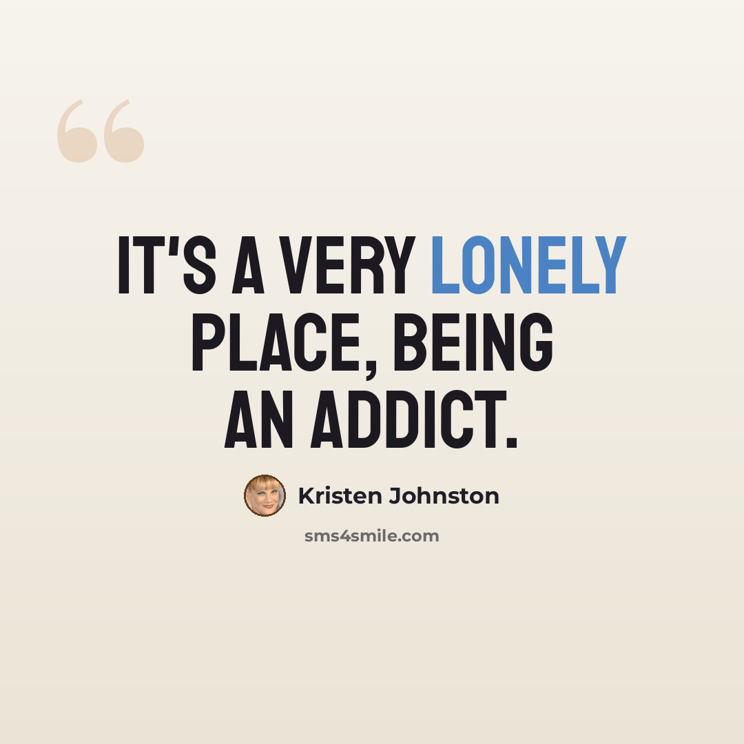 “It's a very lonely place, being an addict.” quote by Kristen Johnston