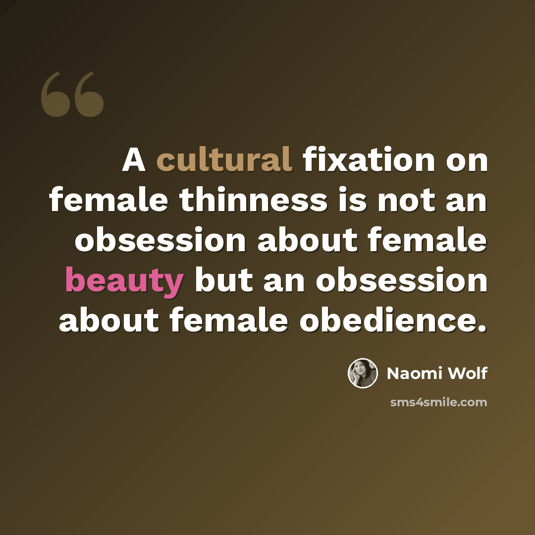“A cultural fixation on female thinness is not an obsession about female beauty but an obsession about female obedience.” quote by Naomi Wolf