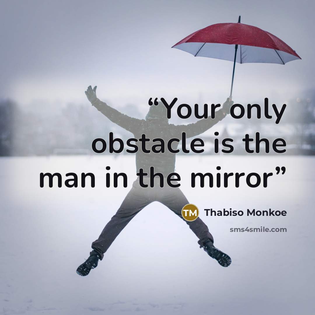 “Your only obstacle is the man in the mirror” quote by Thabiso Monkoe
