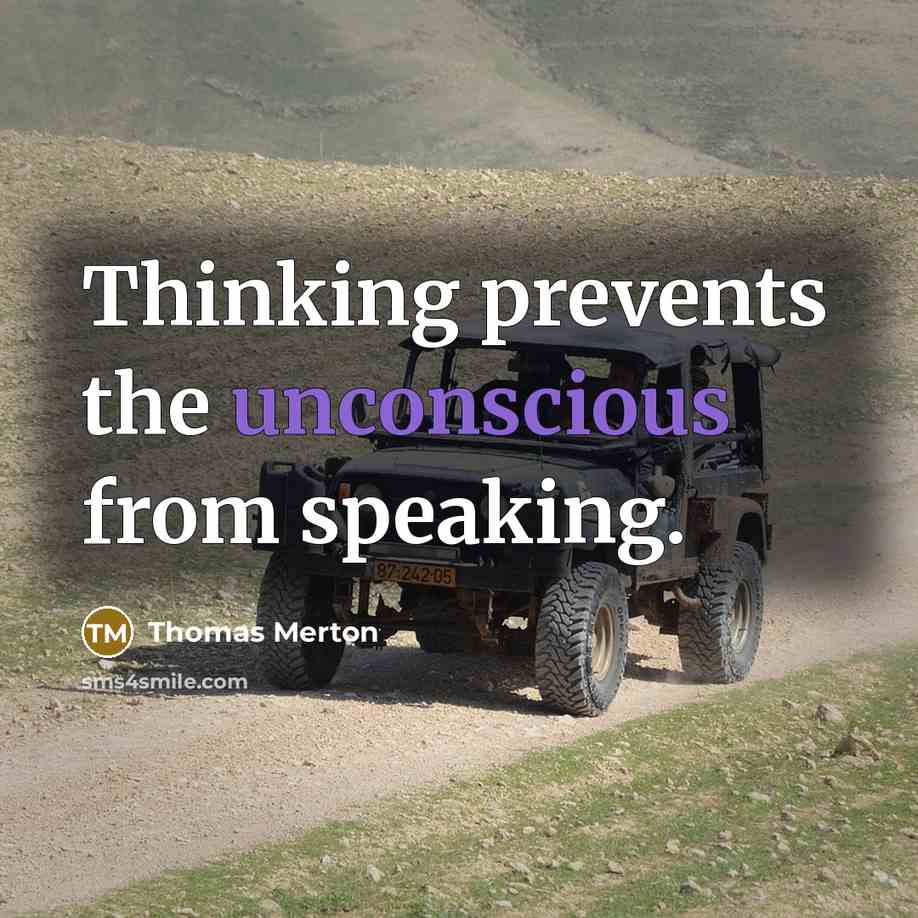 “Thinking prevents the unconscious from speaking.” quote by Thomas Merton