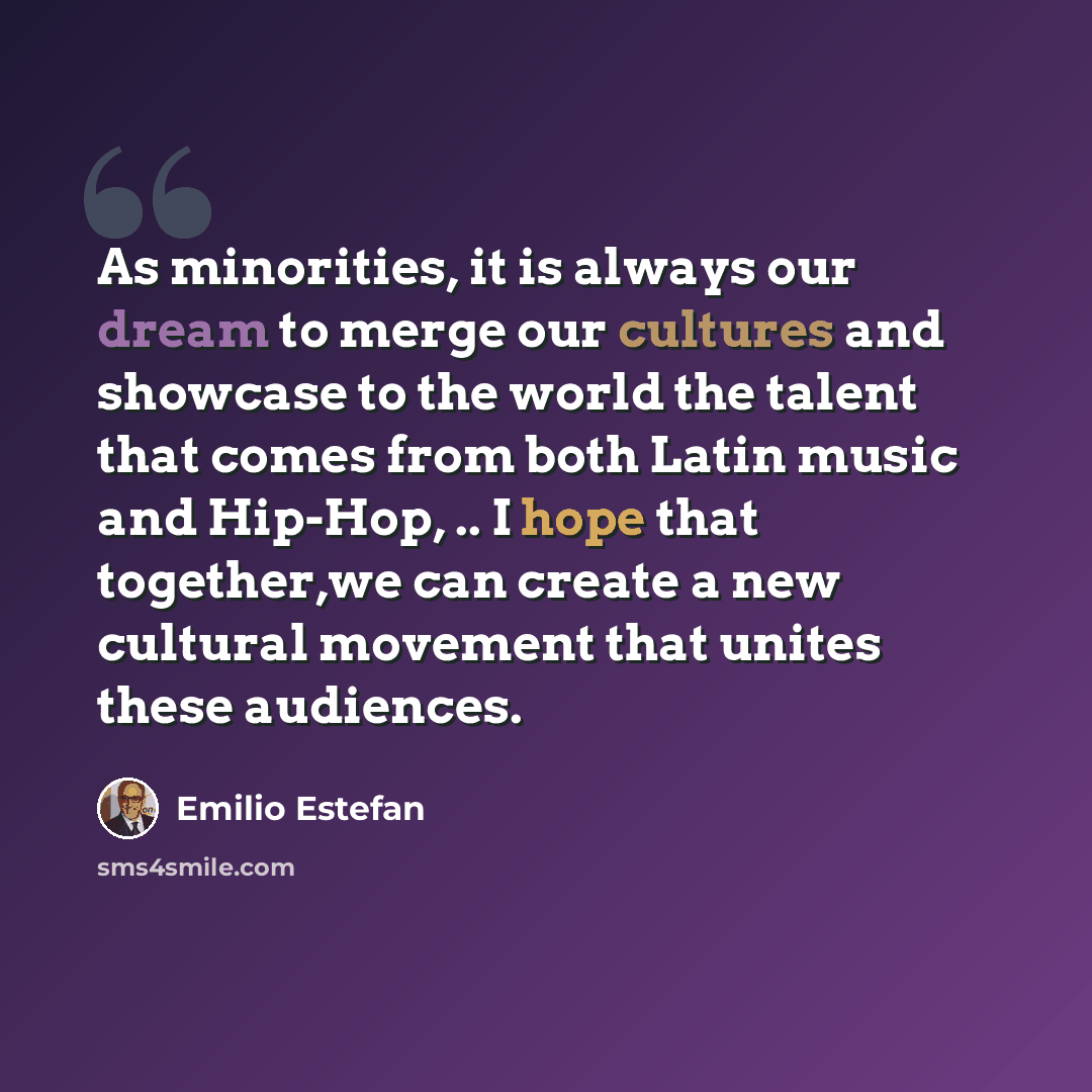 “As minorities, it is always our dream to merge our cultures and showcase to the world the talent that comes from both Latin music and Hip-Hop, .. I hope that together,we can create a new cultural movement that unites these audiences.” quote by Emilio Estefan