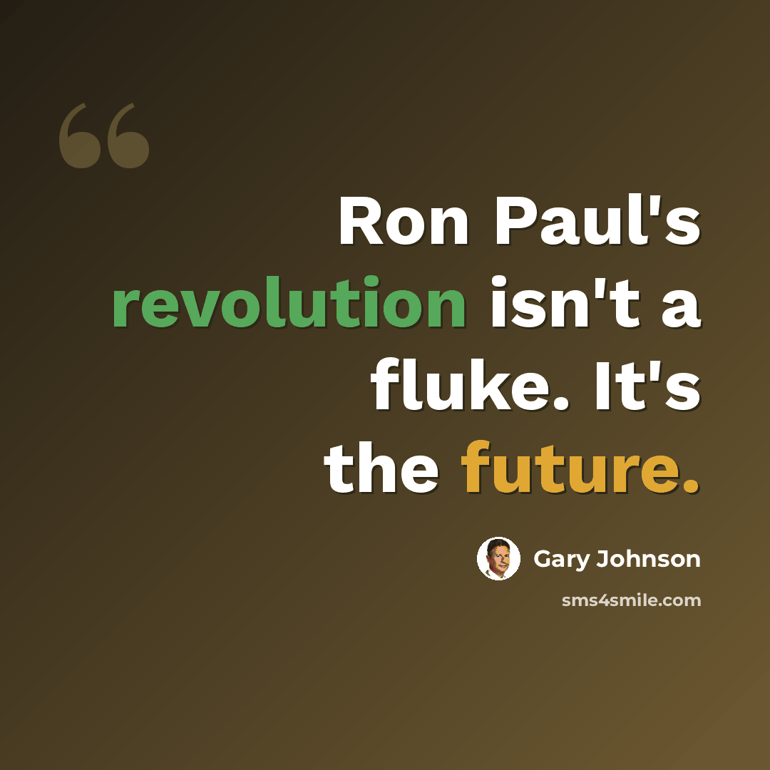 “Ron Paul's revolution isn't a fluke. It's the future.” quote by Gary Johnson