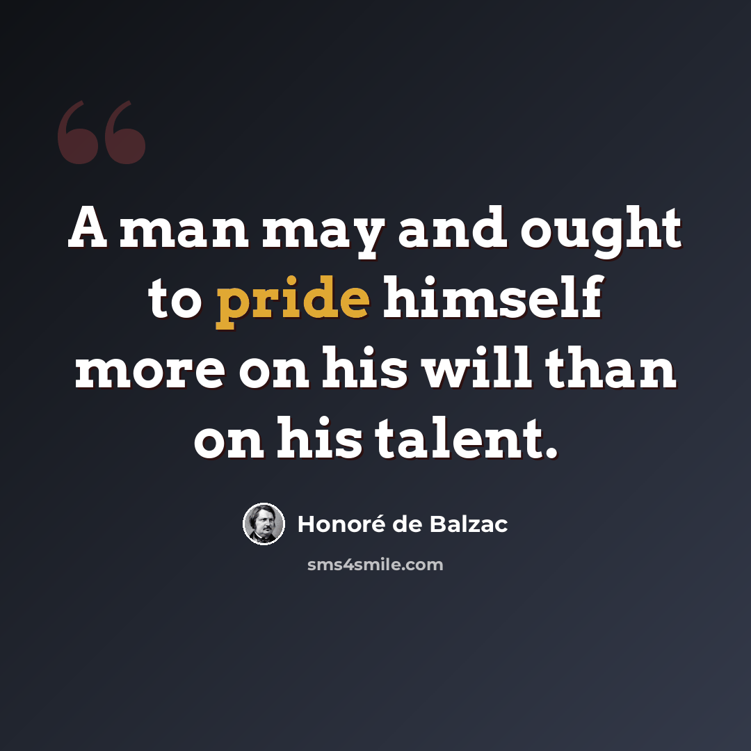 “A man may and ought to pride himself more on his will than on his talent.” quote by Honore de Balzac