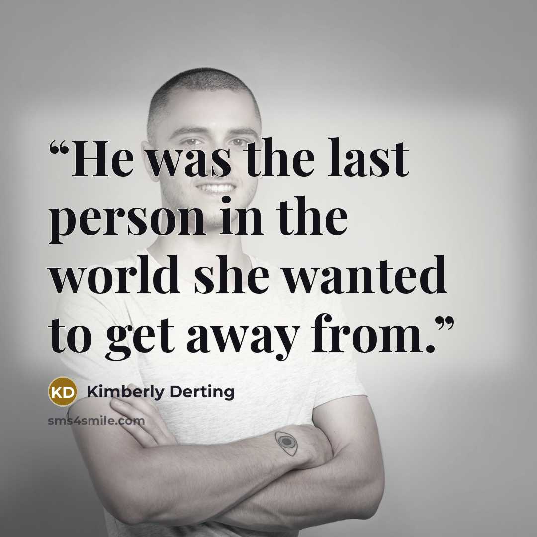“He was the last person in the world she wanted to get away from.” quote by Kimberly Derting