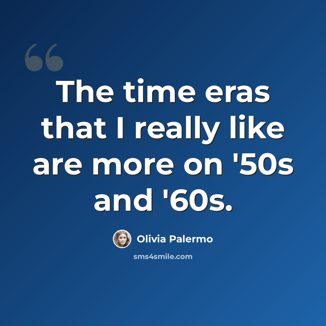 “The time eras that I really like are more on '50s and '60s.” quote by Olivia Palermo