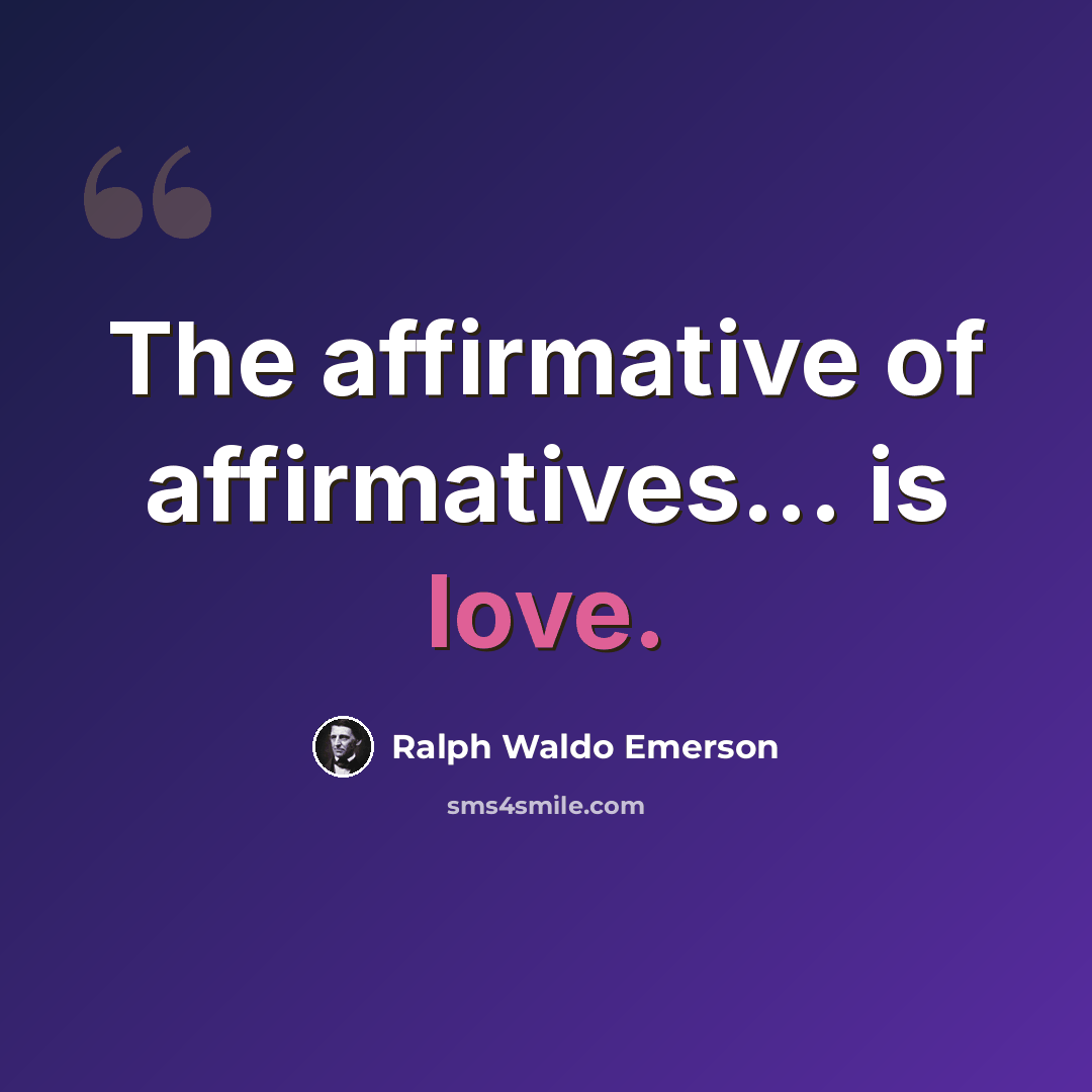 “The affirmative of affirmatives... is love.” quote by Ralph Waldo Emerson
