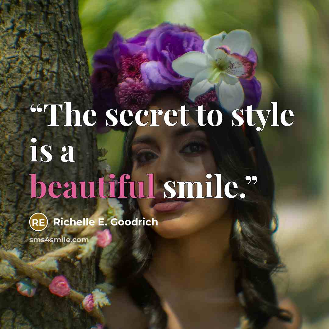 “The secret to style is a beautiful smile.” quote by Richelle E. Goodrich