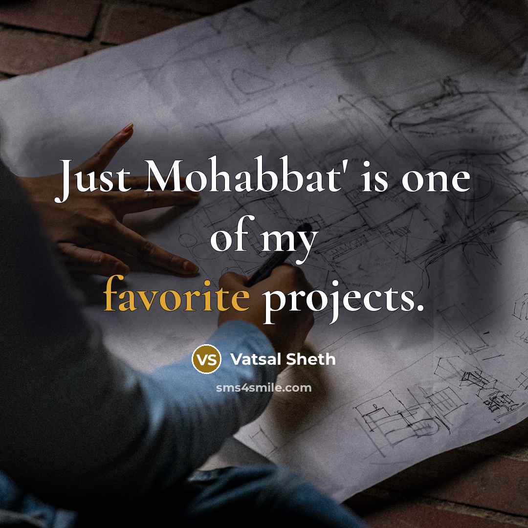 “Just Mohabbat' is one of my favorite projects.” quote by Vatsal Sheth